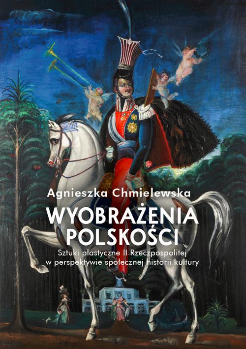 Tytuł: Wyobrażenia polskości
Autor: Agnieszka Chmielewska
Wydawnictwo: Wydawnictwa Uniwersytetu Warszawskiego
Formaty: MOBI, PDF, EPUB