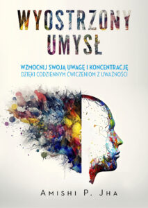 Tytuł: Wyostrzony umysł. Wzmocnij swoją uwagę i koncentrację dzięki codziennym ćwiczeniom z uważności
Autor: Amishi P. Jha
Wydawnictwo: Zysk i S-ka
Formaty: EPUB, MOBI