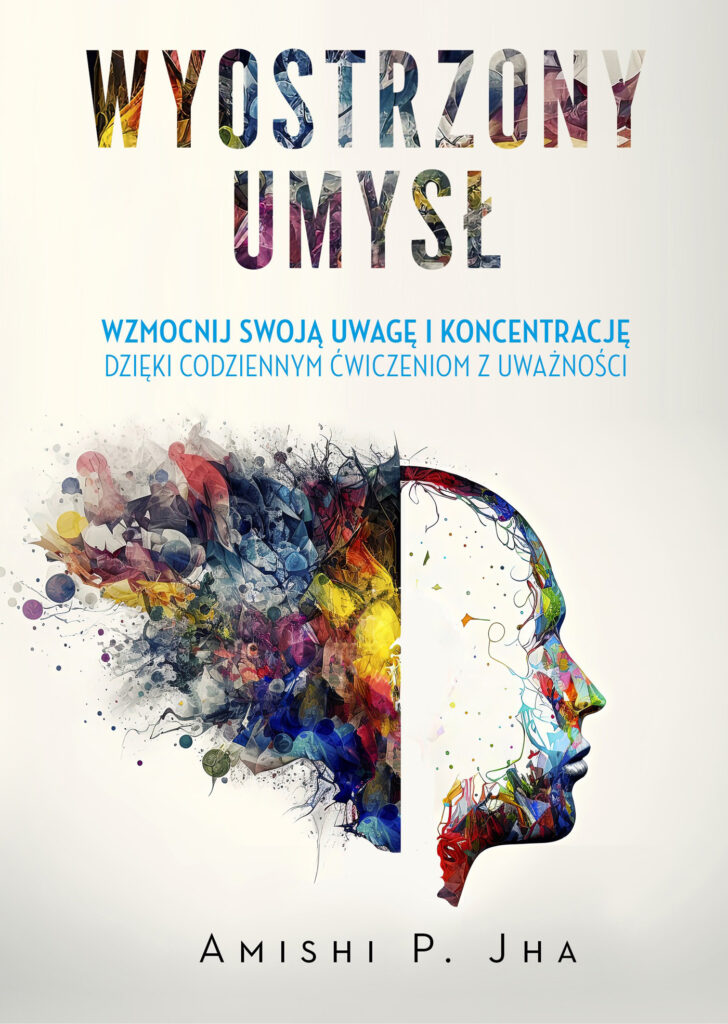 Tytuł: Wyostrzony umysł. Wzmocnij swoją uwagę i koncentrację dzięki codziennym ćwiczeniom z uważności
Autor: Amishi P. Jha
Wydawnictwo: Zysk i S-ka
Formaty: EPUB, MOBI