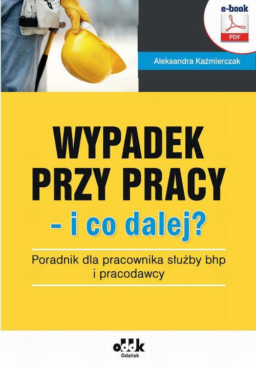 Tytuł: Wypadek przy pracy – i co dalej? Poradnik dla pracownika służby bhp i pracodawcy
Autor: Aleksandra Kaźmierczak
Wydawnictwo: ODDK
Formaty: PDF