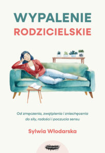 Wypalenie rodzicielskie. Od zmęczenia, zwątpienia i zniechęcenia do siły, radości i poczucia sensu. Od zmęczenia, zwątpienia i zniechęcenia do siły, radości i poczucia sensu — okładka e-booka