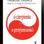 Tytuł: Wypisy z ksiąg filozoficznych: O cierpieniu, o przyjemności
Autor: Tadeusz Gadacz
Wydawnictwo: Stentor
Formaty: EPUB