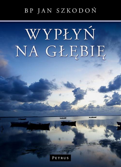 Tytuł: Wypłyń na głębię
Autor: Bp Jan Szkodoń
Wydawnictwo: Petrus
Formaty: PDF