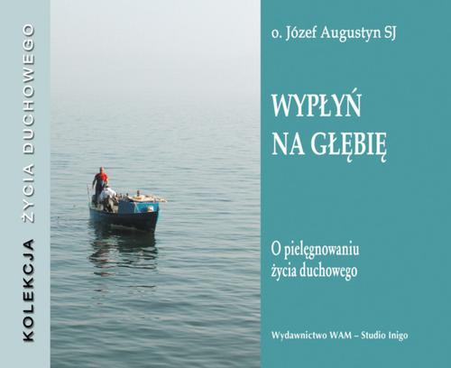Tytuł: Wypłyń na głębię
Autor: Józef Augustyn
Wydawnictwo: WAM
Formaty: MP3