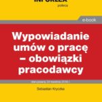 Tytuł: Wypowiadanie umów o pracę – obowiązki pracodawcy
Autor: Sebastian Kryczka
Wydawnictwo: Infor
Formaty: PDF