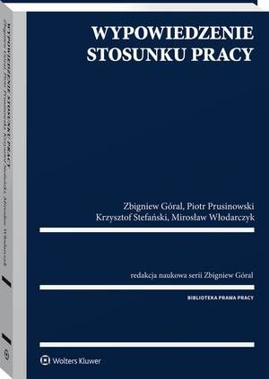 Tytuł: Wypowiedzenie stosunku pracy
Autor: Krzysztof Stefański, Mirosław Włodarczyk, Piotr Prusinowski, Zbigniew Góral
Wydawnictwo: Wolters Kluwer
Formaty: PDF