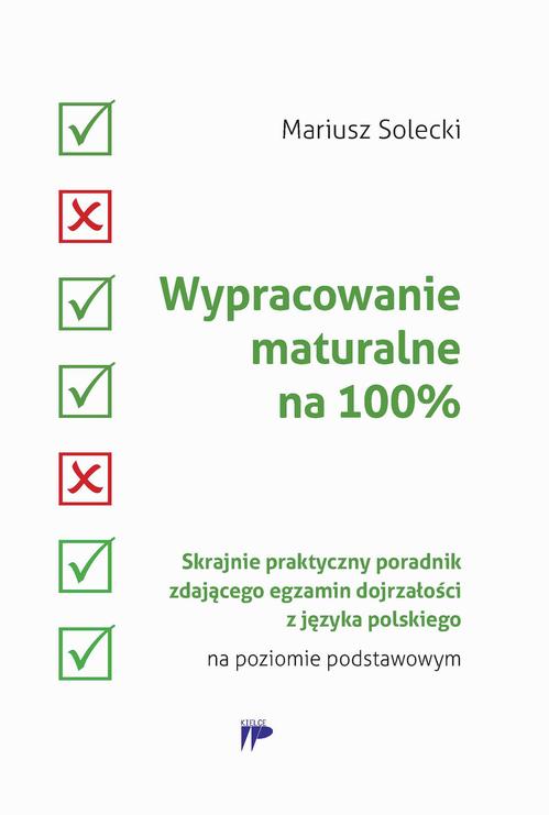 Tytuł: Wypracowanie maturalne na 100%
Autor: Mariusz Solecki
Wydawnictwo: Wydawnictwo Pedagogiczne ZNP
Formaty: EPUB, MOBI, PDF