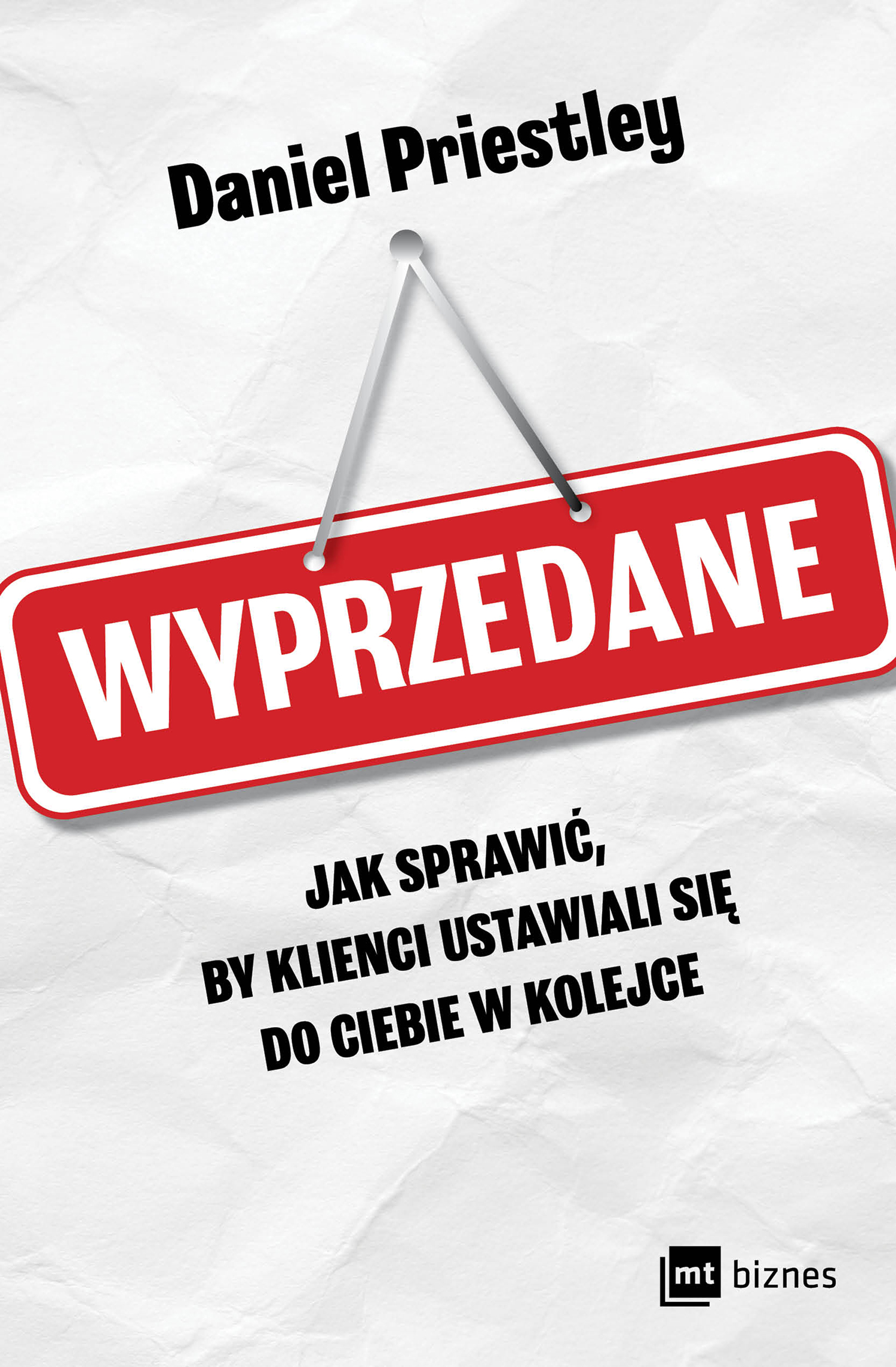 Tytuł: Wyprzedane. Jak sprawić, by klienci ustawiali się do ciebie w kolejce
Autor: Daniel Priestley
Wydawnictwo: MT Biznes
Formaty: EPUB, MOBI