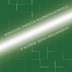 Tytuł: Wyrażanie struktur polipredykatywnych w rozwoju języka bułgarskiego
Autor: Ivan Petrov
Wydawnictwo: Wydawnictwo Uniwersytetu Łódzkiego
Formaty: PDF
