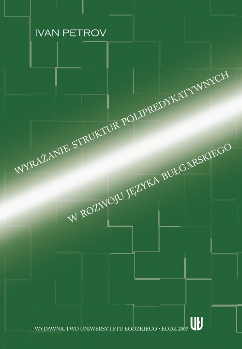 Tytuł: Wyrażanie struktur polipredykatywnych w rozwoju języka bułgarskiego
Autor: Ivan Petrov
Wydawnictwo: Wydawnictwo Uniwersytetu Łódzkiego
Formaty: PDF
