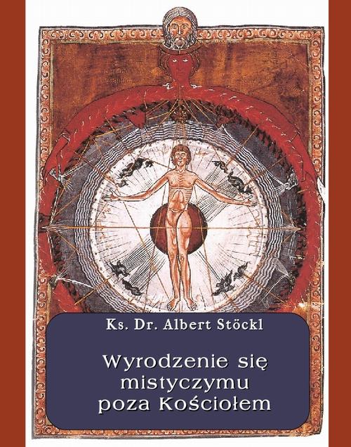 Tytuł: Wyrodzenie się mistycyzmu poza Kościołem
Autor: Albert Stockl
Wydawnictwo: Armoryka
Formaty: EPUB, MOBI