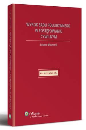 Tytuł: Wyrok sądu polubownego w postępowaniu cywilnym
Autor: Łukasz Błaszczak
Wydawnictwo: Wolters Kluwer
Formaty: PDF