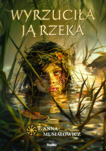 Tytuł: Wyrzuciła ją rzeka
Autor: Anna Musiałowicz
Wydawnictwo: Replika
Formaty: EPUB, MOBI