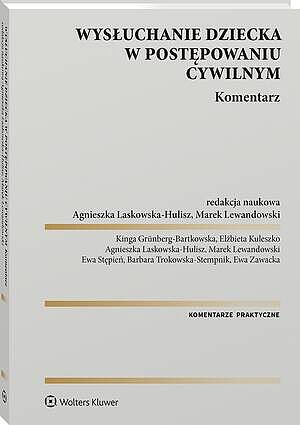 Tytuł: Wysłuchanie dziecka w postępowaniu cywilnym. Komentarz
Autor: Marek Lewandowski, Agnieszka Laskowska-Hulisz, Kinga Grünberg-Bartkowska, Elżbieta Kuleszko, Ewa Stępień, Ewa Zawacka, Barbara Trokowska-Stempnik
Wydawnictwo: Wolters Kluwer
Formaty: PDF