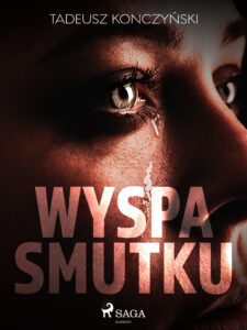 Tytuł: Wyspa smutku
Autor: Tadeusz Konczyński
Wydawnictwo: SAGA Egmont
Formaty: EPUB, MOBI