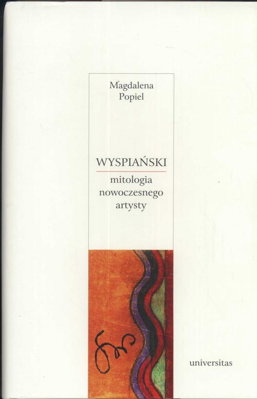 Tytuł: Wyspiański Mitologia nowoczesnego artysty
Autor: Magdalena Popiel
Wydawnictwo: Universitas
Formaty: PDF