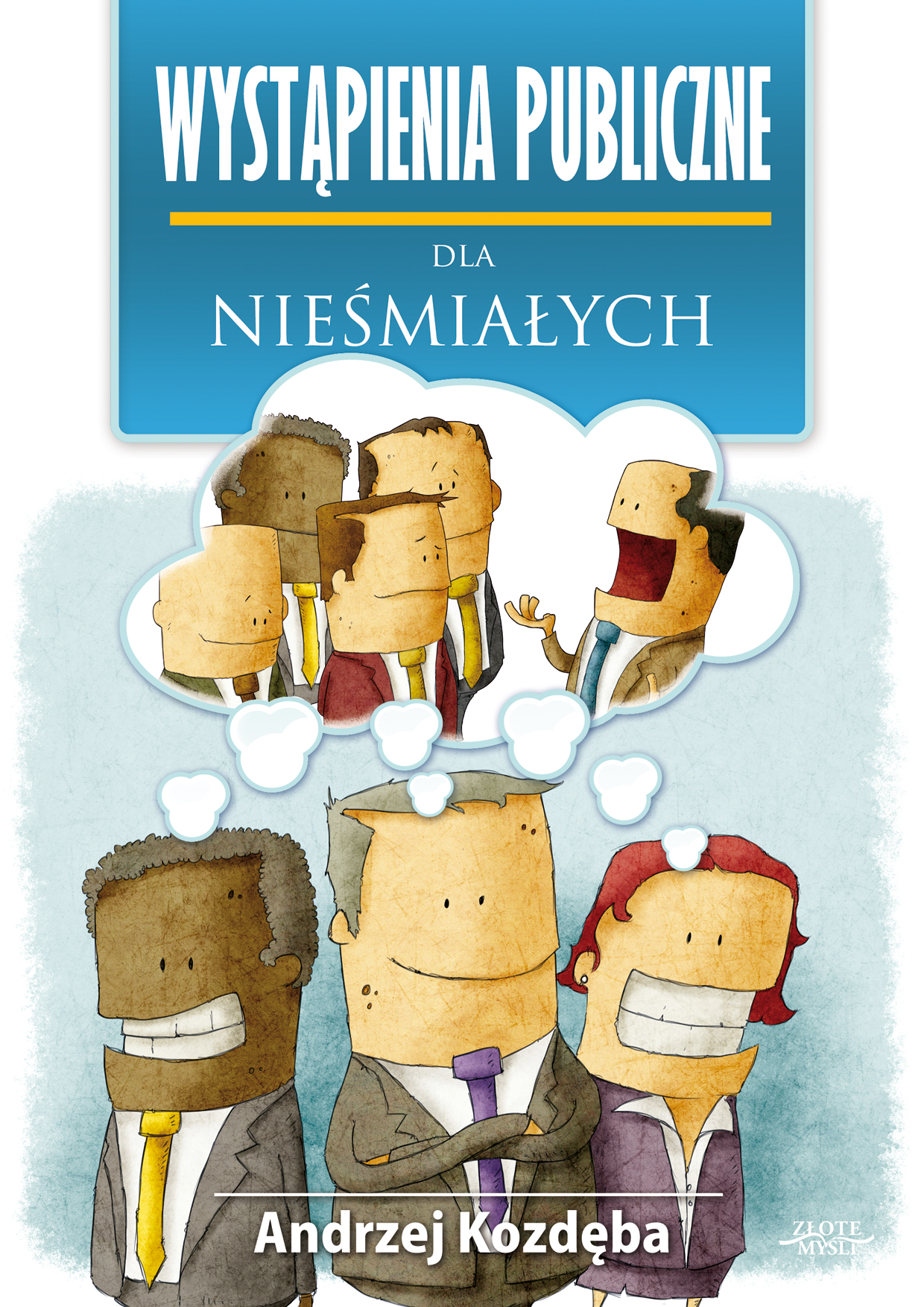 Tytuł: Wystąpienia publiczne dla nieśmiałych
Autor: Andrzej Kozdęba
Wydawnictwo: Złote Myśli
Formaty: EPUB, PDF, MOBI