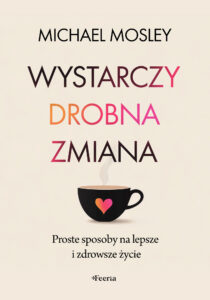 Tytuł: Wystarczy drobna zmiana. Proste sposoby na lepsze i zdrowsze życie
Autor: Michael Mosley
Wydawnictwo: Wydawnictwo JK (Aha, Feeria)
Formaty: EPUB, MOBI