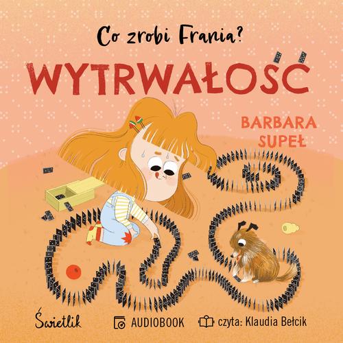 Tytuł: Wytrwałość. Co zrobi Frania?
Autor: Barbara Supeł
Wydawnictwo: Świetlik
Formaty: MP3