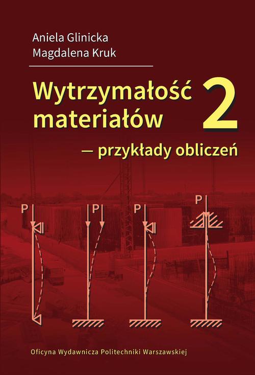 Tytuł: Wytrzymałość materiałów 2 ‒ przykłady obliczeń
Autor: Aniela Glinicka, Magdalena Kruk
Wydawnictwo: Oficyna Wydawnicza Politechniki Warszawskiej
Formaty: PDF
