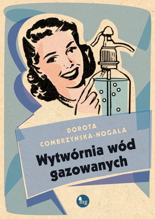 Tytuł: Wytwórnia wód gazowanych
Autor: Dorota Combrzyńska-Nogala
Wydawnictwo: MG
Formaty: EPUB, MOBI