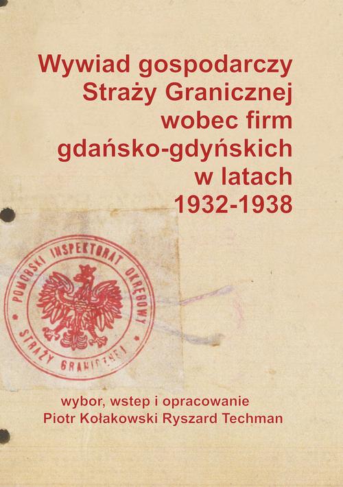 Tytuł: Wywiad gospodarczy Straży Granicznej wobec firm gdańsko-gdyńskich w latach 1932-1938
Autor: Ryszard Techman, Piotr Kołakowski
Wydawnictwo: Uniwersytet Pomorski w Słupsku
Formaty: PDF