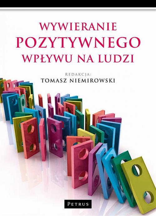 Tytuł: Wywieranie pozytywnego wpływu na ludzi
Autor: Tomasz Niemirowski
Wydawnictwo: Petrus
Formaty: PDF