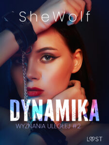 Tytuł: Wyznania uległej #2: Dynamika – seria erotyczna BDSM (#2)
Autor: SheWolf
Wydawnictwo: LUST
Formaty: EPUB, MOBI