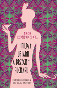 Tytuł: Wyższe sfery pod redakcją Katarzyny Bulicz-Kasprzak (#1). Między ustami a brzegiem pucharu
Autor: Maria Rodziewiczówna
Wydawnictwo: Harde Wydawnictwo
Formaty: EPUB, MOBI