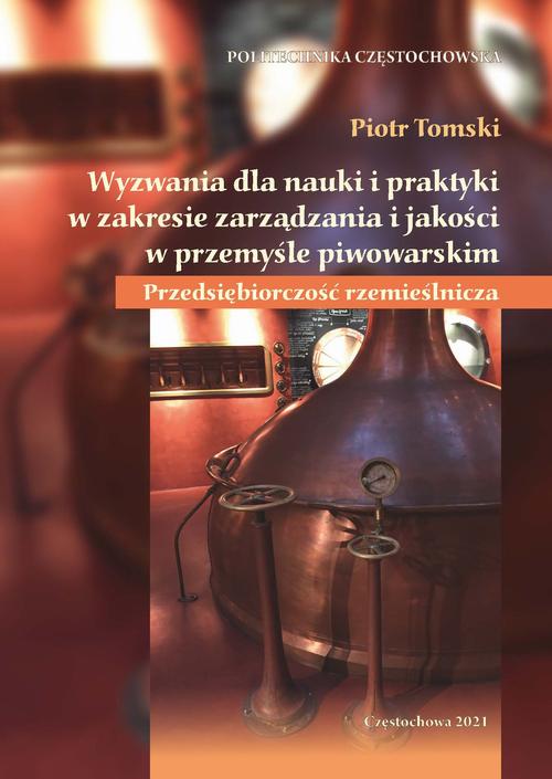 Tytuł: Wyzwania dla nauki i praktyki w zakresie zarządzania i jakości w przemyśle piwowarskim. Przedsiębiorczość rzemieślnicza
Autor: Piotr Tomski
Wydawnictwo: Politechnika Częstochowska
Formaty: PDF