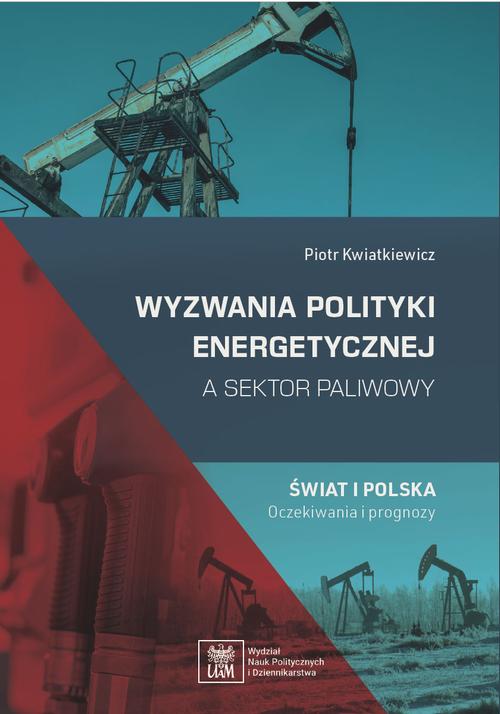 Wyzwania polityki energetycznej a sektor paliwowy. Świat i Polska: oczekiwania i prognozy — okładka e-booka