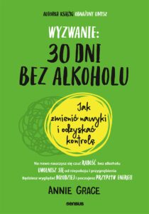 Tytuł: Wyzwanie: 30 dni bez alkoholu. Jak zmienić nawyki i odzyskać kontrolę
Autor: Annie Grace
Wydawnictwo: Sensus
Formaty: EPUB, PDF, MOBI