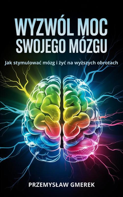 Tytuł: Wyzwól moc swojego mózgu: Jak stymulować mózg i żyć na wyższych obrotach
Autor: Przemysław Gmerek
Wydawnictwo: Przemysław Gmerek
Formaty: PDF, EPUB, MOBI