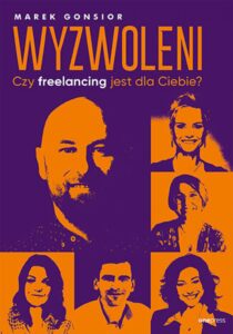 Tytuł: Wyzwoleni. Czy freelancing jest dla Ciebie?
Autor: Marek Gonsior
Wydawnictwo: Onepress
Formaty: EPUB, PDF, MOBI