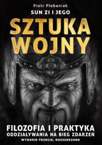 Tytuł: Wzorce (Tom II). Sun Zi i jego Sztuka wojny. Filozofia i praktyka oddziaływania na bieg zdarzeń
Autor: Piotr Plebaniak
Wydawnictwo: Polskie Towarzystwo Geopolityczne
Formaty: EPUB, MOBI