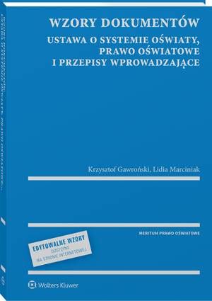 Tytuł: Wzory dokumentów - ustawa o systemie oświaty, prawo oświatowe i przepisy wprowadzające - z serii MERITUM
Autor: Krzysztof Gawroński, Lidia Marciniak
Wydawnictwo: Wolters Kluwer
Formaty: PDF
