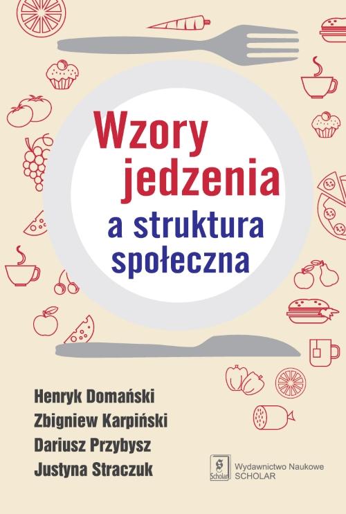 Tytuł: Wzory jedzenia a struktura społeczna
Autor: Henryk Domański, Zbigniew Karpiński, Dariusz Przybysz, Justyna Straczuk
Wydawnictwo: Scholar
Formaty: PDF
