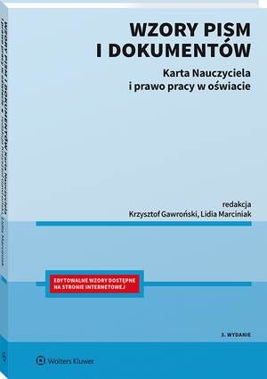 Tytuł: Wzory pism i dokumentów. Karta Nauczyciela i prawo pracy w oświacie
Autor: Krzysztof Gawroński, Lidia Marciniak
Wydawnictwo: Wolters Kluwer
Formaty: PDF