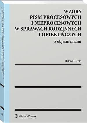 Tytuł: Wzory pism procesowych i nieprocesowych w sprawach rodzinnych i opiekuńczych z objaśnieniami
Autor: Helena Ciepła
Wydawnictwo: Wolters Kluwer
Formaty: PDF