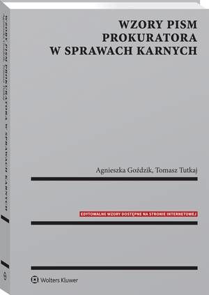 Tytuł: Wzory pism prokuratora w sprawach karnych
Autor: Agnieszka Goździk, Tomasz Tutkaj
Wydawnictwo: Wolters Kluwer
Formaty: PDF