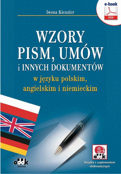 Tytuł: Wzory pism, umów i innych dokumentów w języku polskim, angielskim i niemieckim
Autor: Iwona Kienzler
Wydawnictwo: ODDK
Formaty: PDF