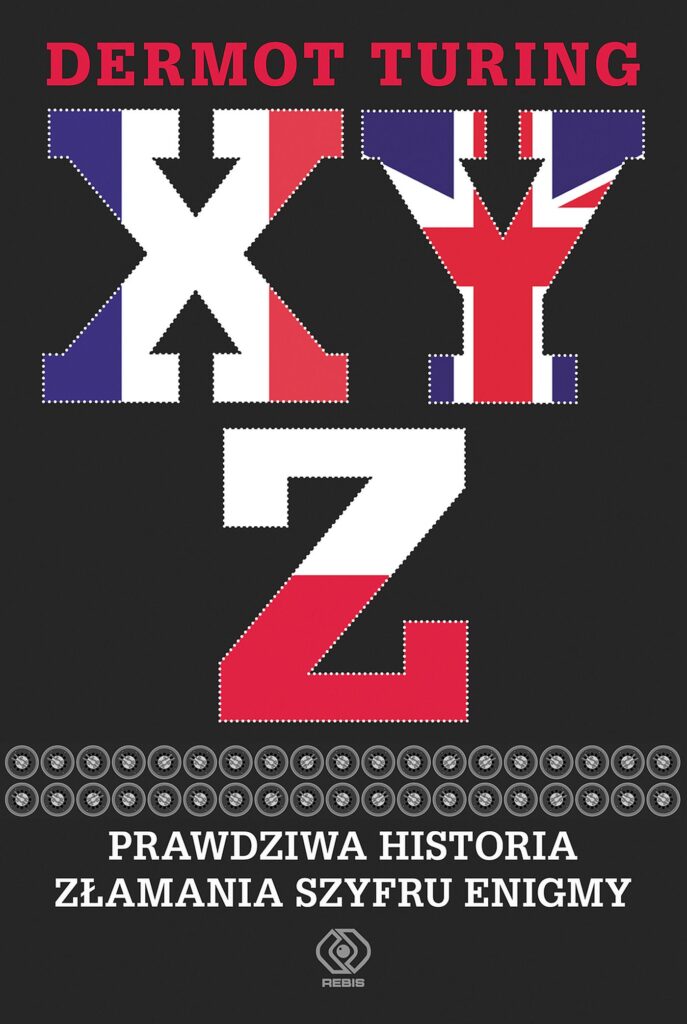 X, Y, Z. Prawdziwa historia złamania szyfru Enigmy — okładka