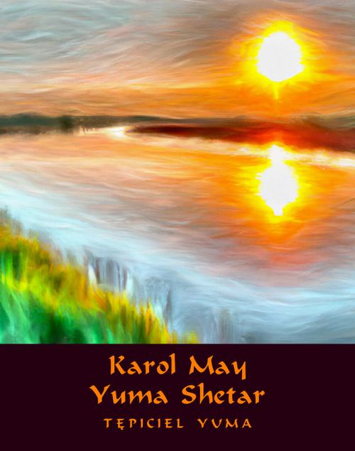 Tytuł: Yuma Shetar. Tępiciel Yuma
Autor: Karol May
Wydawnictwo: Armoryka
Formaty: EPUB, MOBI