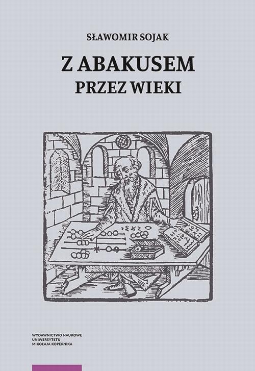 Tytuł: Z abakusem przez wieki
Autor: Sławomir Sojak
Wydawnictwo: Wydawnictwo Naukowe UMK
Formaty: PDF