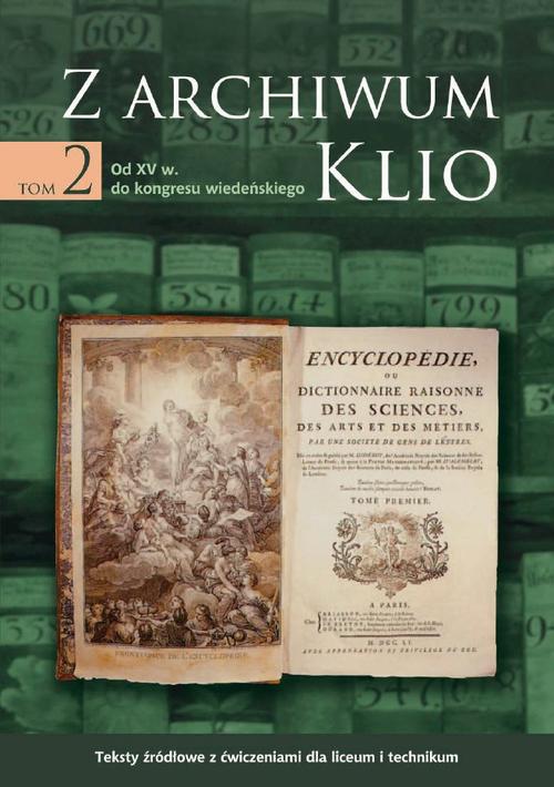 Tytuł: Z archiwum Klio, tom 2: Od XV w. do kongresu wiedeńskiego. Teksty źródłowe z ćwiczeniami dla liceum i technikum
Autor: Dariusz Ostapowicz, Sławomir Suchodolski, Dariusz Szymikowski
Wydawnictwo: Gdańskie Wydawnictwo Oświatowe
Formaty: PDF