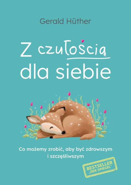 Tytuł: Z czułością dla siebie
Autor: Gerald Hüther
Wydawnictwo: Dobra Literatura
Formaty: MOBI, EPUB
