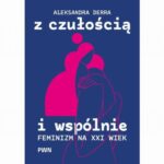 Tytuł: Z czułością i wspólnie
Autor: Aleksandra Derra
Wydawnictwo: Wydawnictwo Naukowe PWN
Formaty: EPUB, MOBI