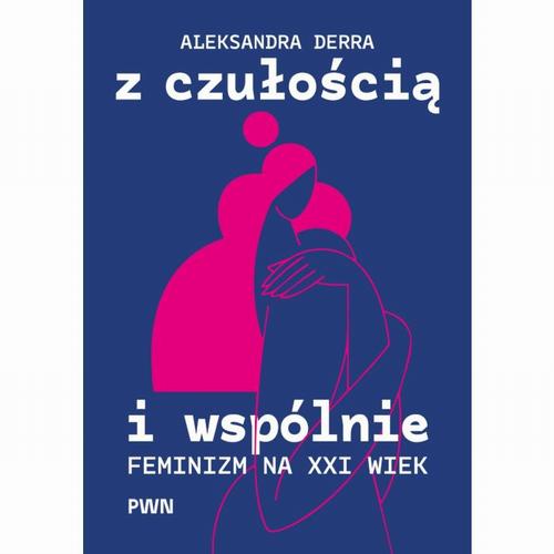 Tytuł: Z czułością i wspólnie
Autor: Aleksandra Derra
Wydawnictwo: Wydawnictwo Naukowe PWN
Formaty: EPUB, MOBI