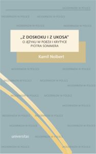 Tytuł: „Z doskoku i z ukosa”. O języku w poezji i krytyce Piotra Sommera
Autor: Kamil Nolbert
Wydawnictwo: Universitas
Formaty: EPUB, PDF, MOBI
