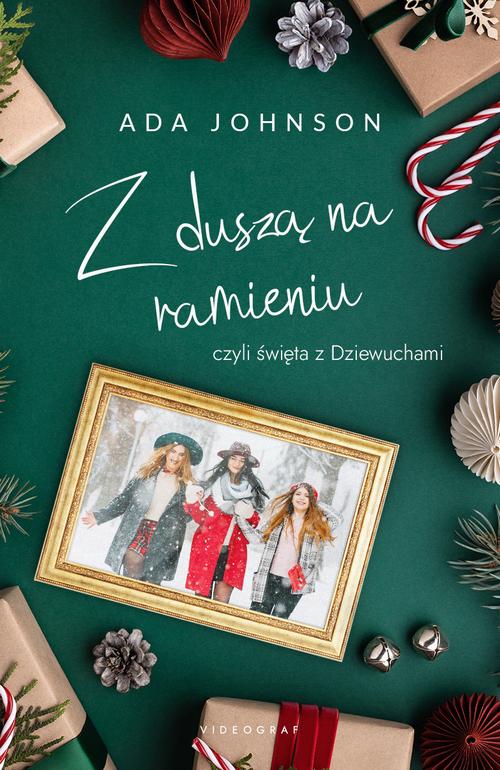 Tytuł: Z duszą na ramieniu, czyli święta z Dziewuchami
Autor: Ada Johnson
Wydawnictwo: Videograf
Formaty: EPUB, MOBI
